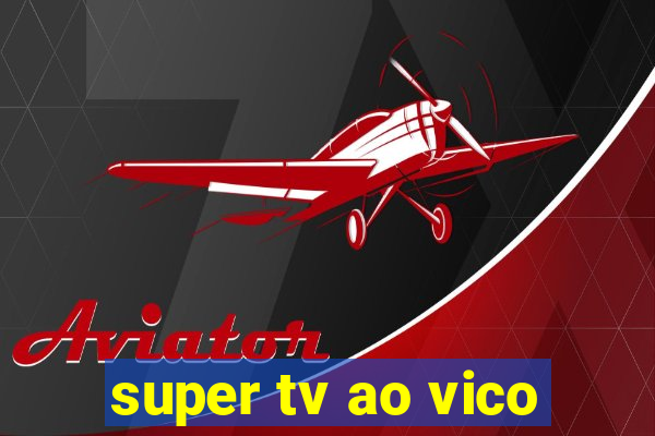 super tv ao vico